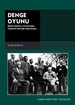 Denge Oyunu 2. Dünya Savaşı’nda Türkiye’nin Dış Politikası