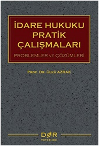 IDARE HUKUKU PRATIK ÇALıŞMALARı(PROBLEMLER VE ÇÖZÜMLERI)