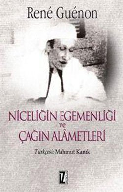 Niceliğin Egemenliği ve Çağın Alametleri