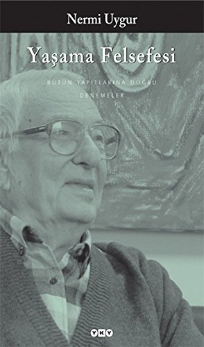 Yaşama Felsefesi - Bütün Yapıtlarına Doğru