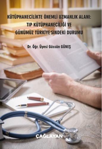 Kütüphanecilikte Önemli Uzmanlık Alanı: Tıp Kütüphaneciliği ve Günümüz Türkiye sindeki Durumu