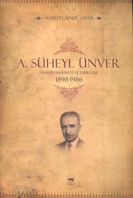 A. Süheyl Ünver Hayatı, Şahsiyeti ve Eserleri 1898-1986