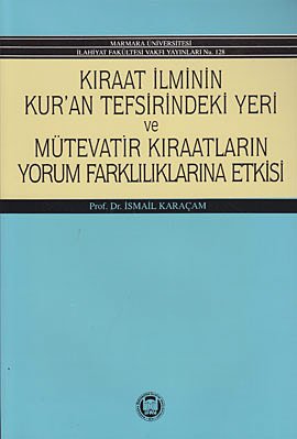 Kıraat İlminin Kur’an Tefsirindeki Yeri ve Mütevatir Kıraatların Yorum Farklılıklarına Etkisi