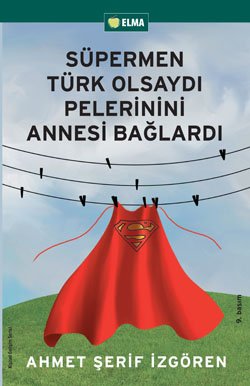 Süpermen Türk Olsaydı Pelerinini Annesi Bağlardı