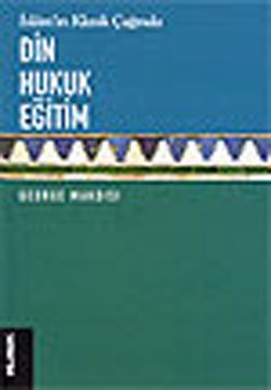 İslamın Klasik Çağında DİN-HUKUK-EĞİTİM