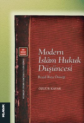 MODERN İSLAM HUKUK DÜŞÜNCESİ - Reşid Rıza Örneği-
