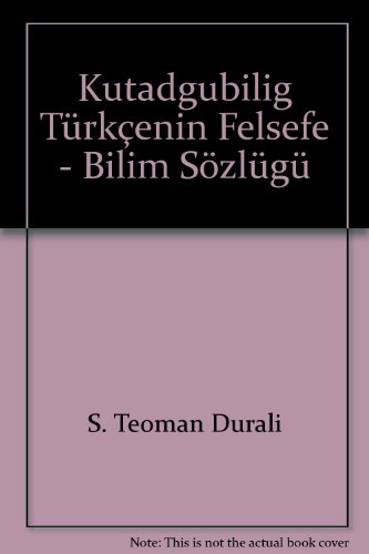 Kutadgubilig Türkçenin Felsefe - Bilim Sözlüğü