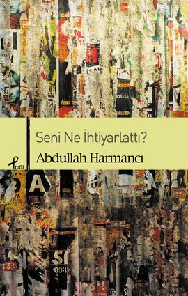 Seni Ne İhtiyarlattı?