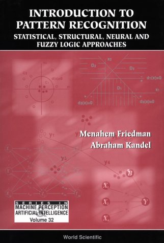 Introduction to Pattern Recognition: Statistical, Structural, Neural and Fuzzy Logic Approaches (Series in Machine Perception and Artificial Intelligence)