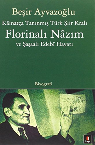 Kainatça Tanınmış Türk Şiir Kralı Florinalı Nazım ve Şaşaalı Edebi Hayatı