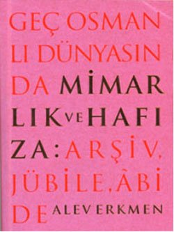 Geç Osmanlı Dünyasında Mimarlık ve Hafıza