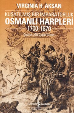 Kuşatılmış Bir İmparatorluk Osmanlı Harpleri 1700-1870