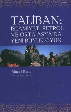 Taliban İslamiyet, Petrol ve Orta Asya’da Yeni Büyük Oyun